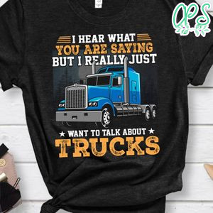 I Really Just Want To Talk About Trucks Shirt