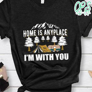 Home Is Any Place Shirt