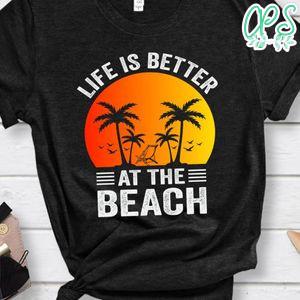 Better At The Beach Shirt