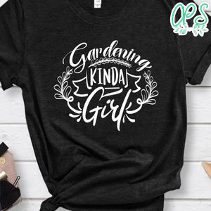 Gardening Kinda Girl Shirt