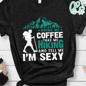 Bring Me Coffee Take Me Hiking Shirt