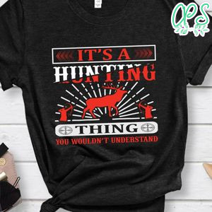 It's A Hunting Thing You Wouldn't Understand T-shirt