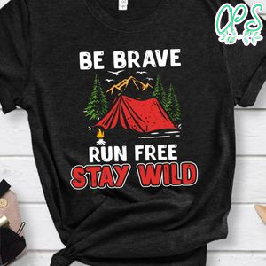 Be Brave Run Free Stay Wild Shirt