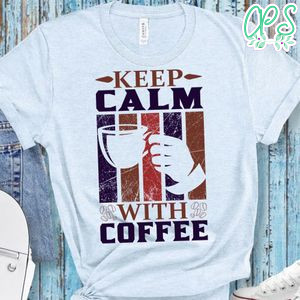 Keep Calm With Coffee T-Shirt