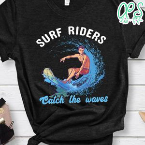 Surf Riders Catch The Waves Shirt