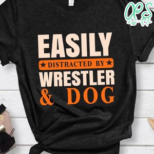Easily Distracted By Wrestler & Dog Shirt