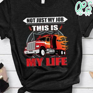 Not Just My Job This Is My Life Shirt