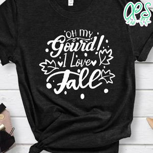 Oh My Gourd I Love Fall Shirt