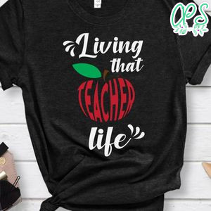 Living That Teacher Life Love Inspire Shirt