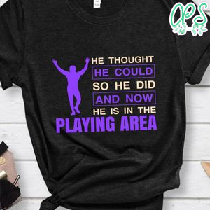 He Thought He Could So He Did And Now He Is In The Playing Area Wrestling Shirt
