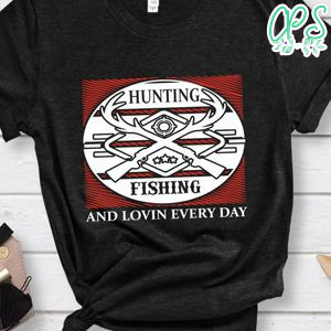 Hunting Fishing And Lovin Eveyday Shirt