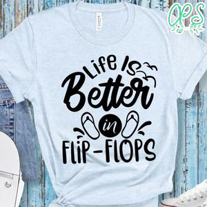 Life Is Better In Flip Flop T-Shirt
