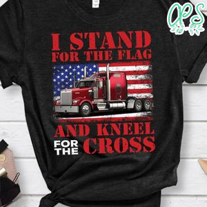 I Stand For The Flag And Kneel For The Cross Shirt