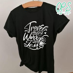 Travel More Worry Less Shirt