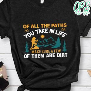 The Paths You Take In Life Shirt