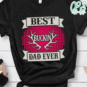 Best Buckin Dad Ever Shirts