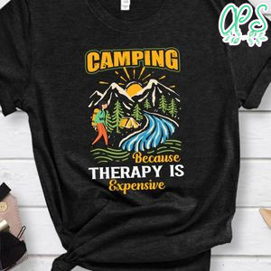 Camping Because Therapy Is Expensive Shirt
