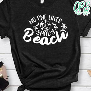 No One Likes A Shady Beach Shirt