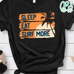 Sleep Eat Surf More Shirt