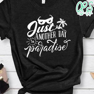Just Another Day In Paradise Shirt