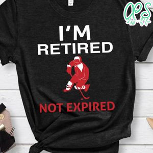I'm Retired Not Expired Hockey Shirt