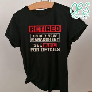 Retired Under New Management Shirt