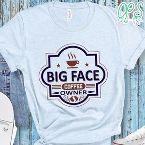 Big Face Coffee Owner Shirt