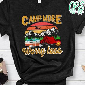 Camp More Worry Less Shirts