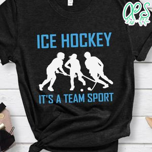 Ice Hockey It;s A Team Sport Shirt
