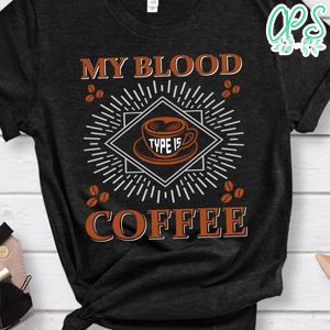 My Blood Coffee Shirt