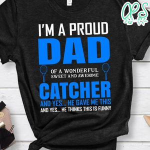 I'm A Proud Dad Of A Wonderful Sweet And Awesome Catcher Tennis Shirt