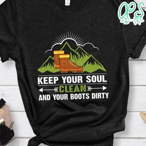 Keep Your Soul Clean And Boots Dirty Shirt