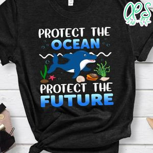 Protect The Future And Ocean Shirts