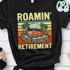 Roamin' Retirement Shirt