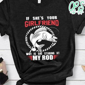 If She's Your Girlfriend Why Is She Staring At My Rob Shirt