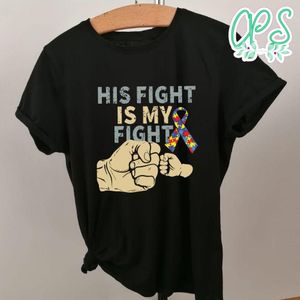 His Fight Is My Fight Autism Shirt