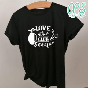Love The Club Scene Shirt