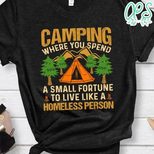 Live Like A Homeless Person Shirt