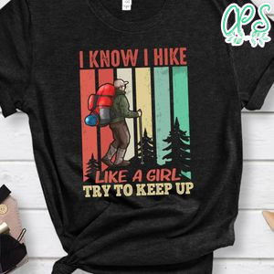 I Know I Hike Like A Girl Shirt