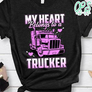 My Heart Belongs To A Trucker Shirt