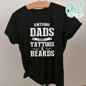 Awesome Dads Have Tattoos and Beards Shirts