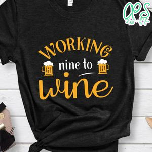 Working Nine To Wine Shirt