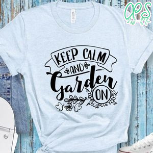 Keep Calm And Garden On T-Shirt