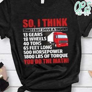 I Just Drive A Truck Shirt