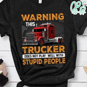 This Trucker Stupid People Shirt