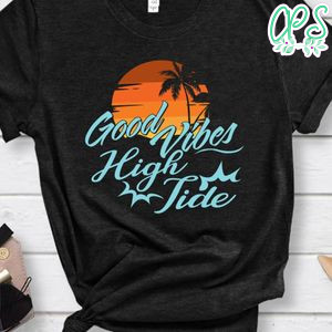 Good Vibes High Tide Shirt