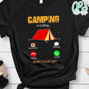 Camping Is Calling And I Must Go Shirt