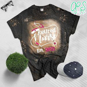 Retired Nurse 2021 Nursing Retirement Gift Est 2021 Bleached Shirt