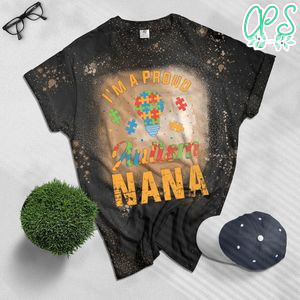 I'm A Proud Autism Nana Gift Autism Awareness Grandma Gifts Bleached Shirt