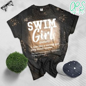 Swim Girl Definition Normal Only Cooler Women Juniors Girls Bleached T-Shirt